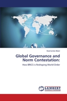 Global Governance and Norm Contestation:: How BRICS is Reshaping World Order 6139862876 Book Cover