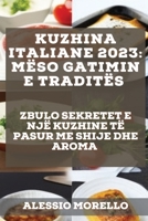 Kuzhina Italiane 2023: Zbulo Sekretet E Një Kuzhine Të Pasur Me Shije Dhe Aroma 1837527938 Book Cover