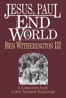 Jesus, Paul and the End of the World: A Comparative Study in New Testament Eschatology 083081759X Book Cover