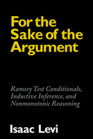 For the Sake of the Argument: Ramsey Test Conditionals, Inductive Inference and Nonmonotonic Reasoning 0521039010 Book Cover
