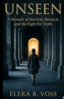 unseen: A Memoir of Survival, Betrayal, and the Fight for Truth B0GTHR39VN Book Cover