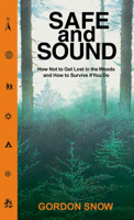 Safe and Sound: How Not to Get Lost in the Woods and How to Survive If You Do 0864922221 Book Cover