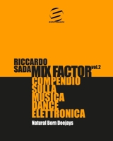 Mix Factor - Compendio sulla musica dance elettronica Vol. 2: Natural Born Deejays (Sindacato del Suono) B0C9RP3C1V Book Cover