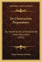 De L'Instruction Preparatoire: Du Secret Et De La Publicite De Cette Instruction (1872) 116039900X Book Cover