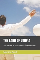 THE LAND OF UTOPIA: The answer to Ezra Pound's five questions B0CKY5MVDR Book Cover