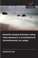 Kwestie bezpieczenstwa uslug internetowych w architekturze zorientowanej na uslugi (Polish Edition) 6209072976 Book Cover