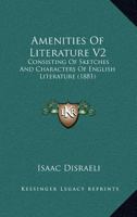 Amenities Of Literature V2: Consisting Of Sketches And Characters Of English Literature 0548809135 Book Cover