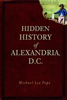 Hidden History of Alexandria, D.C. 1609492811 Book Cover