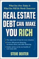 Real Estate Debt Can Make You Rich: What You Owe Today Is What You Will Be Worth Tomorrow 0071472819 Book Cover