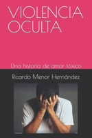 VIOLENCIA OCULTA: Una historia de amor tóxico (Spanish Edition) B0CWPBF1VX Book Cover