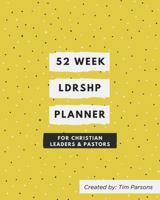 52 Week Ldrshp Planner: For Christian Leaders & Pastors 1736006347 Book Cover