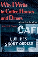 Why I Write in Coffee Houses and Diners: Selected Poems 0595140149 Book Cover