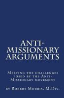 Anti-Missionary Arguments: Meeting the Challenges Posed by the Anti-Missionary Movement 1460924630 Book Cover