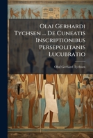 Olai Gerhardi Tychsen ... de Cuneatis Inscriptionibus Persepolitanis Lucubratio 1275630804 Book Cover