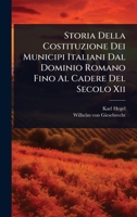 Storia Della Costituzione Dei Municipi Italiani Dal Dominio Romano Fino Al Cadere Del Secolo Xii (Italian Edition) 1024823075 Book Cover