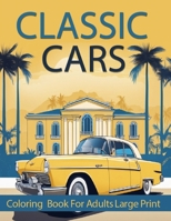 Classic cars coloring book for adults Large print: Collection of 30 Iconic Classic Cars, Stress relief and relaxing Coloring Pages for Adults, kids, ... Cars Coloring pages, mindfulness coloring B0CMNX9BJT Book Cover