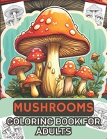 Mushroom Coloring Book for Adults: Relaxation and Stress Relief Illustrations For Adults . B0CRDLDLMG Book Cover
