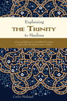 Explaining the Trinity to Muslims: A Personal Reflection on the Biblical Teaching in Light of the Theological Criteria of Islam 0878085254 Book Cover