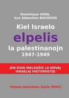 Kiel Israelo elpelis la palestinanojn 1947-1949: Jen kion malkaŝas la novaj israelaj historiistoj (9a) (Mas-Libro) 2369601647 Book Cover