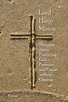Lord Have Mercy - Thoughts about Practicing God's Presence and Prayer without Ceasing 1430304545 Book Cover