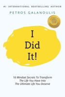 I Did It!: 16 Mindset Secrets To Transform The Life You Have Into The Ultimate life You Deserve 192250615X Book Cover