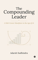 The Compounding Leader: A Mid-Career Manifesto in the Age of AI B0H6LYR9CZ Book Cover