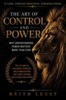 The Art of Control and Power: Why Understanding Power Matters More Than Ever 1732472726 Book Cover
