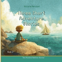 Three Short Adventure Stories: Three inspiring tales of courage, curiosity, and the magic of nature 1917246447 Book Cover