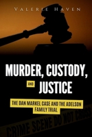 Murder, Custody, and Justice: The Dan Markel Case and the Adelson Family Trial B0FR3GYCQ8 Book Cover