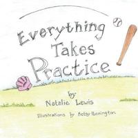 Everything Takes Practice 1491806206 Book Cover
