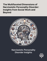 The Multifaceted Dimensions of Narcissistic Personality Disorder: Insights From Social Work and Beyond 1022899953 Book Cover