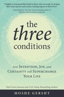 The Three Conditions: How Intention, Joy, and Certainty Will Supercharge Your Life 1649631375 Book Cover
