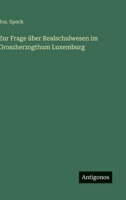 Zur Frage über Realschulwesen im Groszherzogthum Luxemburg (German Edition) 3388940827 Book Cover