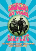 EXORCISM IN YOUR DAILY LIFE The Psychedelic Firesign Theatre At The Magic Mushroom - 1967 1593932146 Book Cover