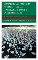 Commercial Poultry Production on Maryland's Lower Eastern Shore: The Role of African Americans, 1930s to 1990s 0761858768 Book Cover