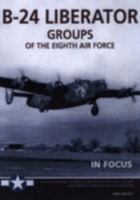 B-24 Liberator Groups of the 8th Air Force (In Focus) 0954620194 Book Cover