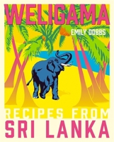 Weligama - Recipes from Sri Lanka 1409171442 Book Cover