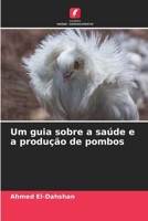 Um guia sobre a saúde e a produção de pombos (Portuguese Edition) 6209452035 Book Cover