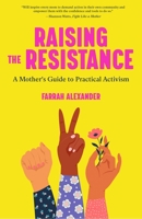 Raising the Resistance: A Mother's Guide to Practical Activism 1642503746 Book Cover
