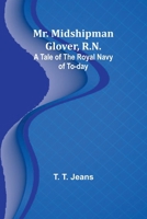 Mr. Midshipman Glover, R.N.: A Tale of the Royal Navy of To-day 9357953302 Book Cover
