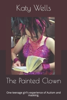 The Painted Clown: One teenage girl's experience of Autism and masking. B092H828KD Book Cover