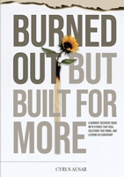 Burned Out, But Built for More: A Burnout Recovery Guide with Stories That Heal, Solutions That Work, and Lessons in Leadership 1257963414 Book Cover