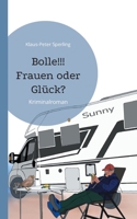 Bolle!!! Frauen oder Glück?: Kriminalroman (German Edition) 3759753299 Book Cover