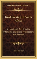 Gold Seeking In South Africa: A Handbook Of Hints For Intending Explorers, Prospectors And Settlers 0548313474 Book Cover