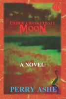 UNDER A BASKETBALL MOON 1693093391 Book Cover