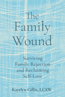 The Family Wound: Surviving Family Rejection and Reclaiming Self-Love 1648489230 Book Cover