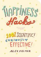 Happiness Hacks: 100% Scientific! Curiously Effective! 1615194428 Book Cover