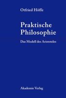 Praktische Philosophie: Das Modell Des Aristoteles 3050043954 Book Cover