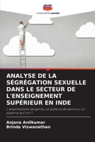 ANALYSE DE LA SÉGRÉGATION SEXUELLE DANS LE SECTEUR DE L'ENSEIGNEMENT SUPÉRIEUR EN INDE: L'essentialisme de genre, un plafond de verre ou un pipeline qui fuit ? 6206097358 Book Cover
