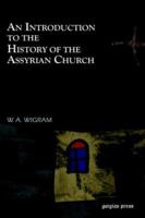 An Introduction to the History of the Assyrian Church 1593331037 Book Cover